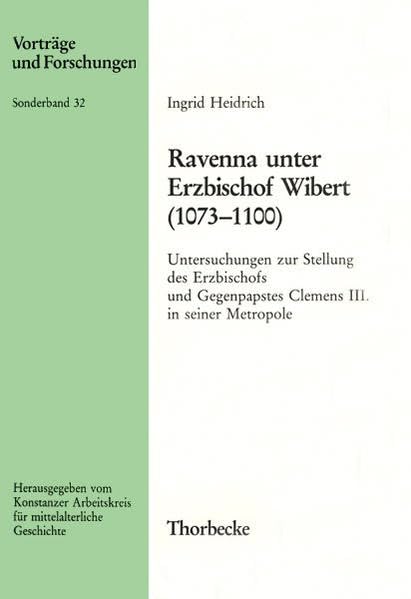 Ravenna Unter Erzbischof Wibert (10731100): Untersuchungen Zur Stellung Des Erzbischofs Und Gegenpapstes Clemens III. in Seiner,Used