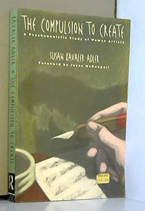 The Compulsion to Create: A Psychoanalytic Study of Women Artists,Used