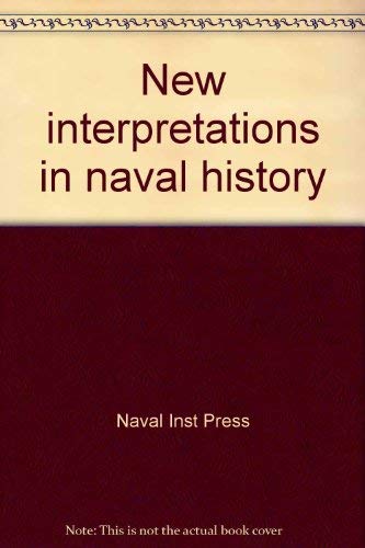New Interpretations in Naval History: Selected Papers from the Eighth Naval History Symposium,Used