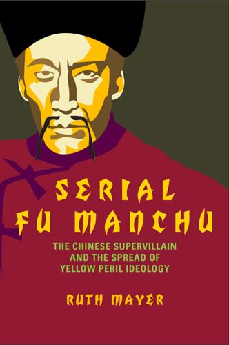 Serial Fu Manchu: The Chinese Supervillain And The Spread Of Yellow Peril Ideology (Asian American History & Cultu),Used