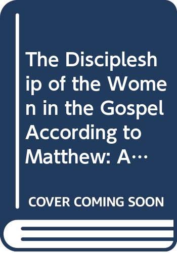 The Discipleship of the Women in the Gospel According to Matthew: An Exegetical Theological Study of Matt 27:51b56, 5761 and 2,Used