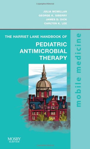 The Harriet Lane Handbook Of Pediatric Antimicrobial Therapy: Mobile Medicine Series,New