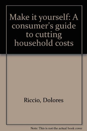 Make it yourself: A consumer's guide to cutting household costs,Used