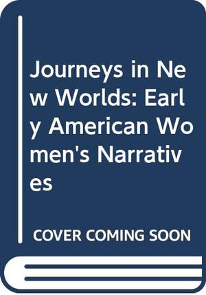 Journeys in New Worlds: Early American Women's Narratives (Wisconsin Studies in American Autobiography),Used