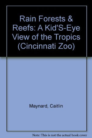 Rain Forests & Reefs: A Kid'SEye View of the Tropics (Cincinnati Zoo),Used