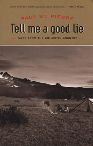 Tell Me a Good Lie: Tales from the Chilcotin Country,Used