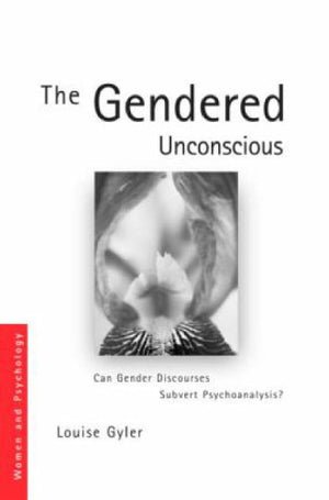 The Gendered Unconscious: Can Gender Discourses Subvert Psychoanalysis? (Women And Psychology)