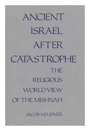 Ancient Israel After Catastrophe: The Religious World View of the Mishnah (RICHARD LECTURES, UNIVERSITY OF VIRGINIA),Used