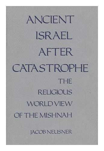 Ancient Israel After Catastrophe: The Religious World View of the Mishnah (RICHARD LECTURES, UNIVERSITY OF VIRGINIA),Used