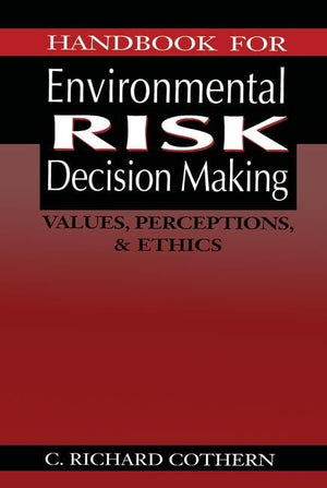 Handbook for Environmental Risk Decision Making: Values, Perceptions, and Ethics,Used