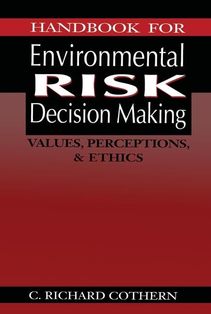 Handbook for Environmental Risk Decision Making: Values, Perceptions, and Ethics,Used