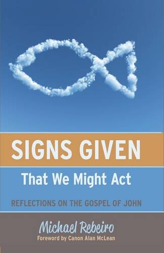 Signs Given That We Might Act: Reflections on the Gospel of John,Used