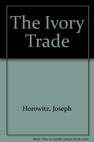 The Ivory Trade: Piano Competitions and the Business of Music,Used