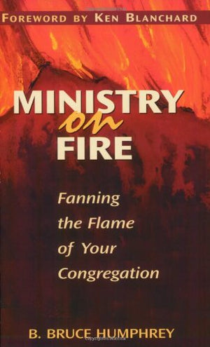 Ministry on Fire: Fanning the Flame of Your Congregation,Used