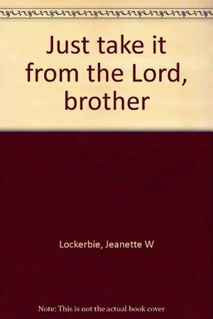 Just take it from the Lord, brother