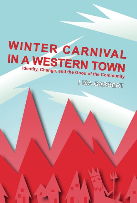 Winter Carnival In A Western Town: Identity, Change And The Good Of The Community (Ritual, Festival, And Celebration),Used