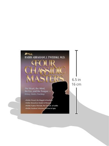 Four Chassidic Masters: The Heart, the Mind, the Eye, and the Tongue History, Stories, Teachings