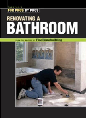 Renovating a Bathroom: From the Editors of Fine Homebuilding (For Pros By Pros),Used