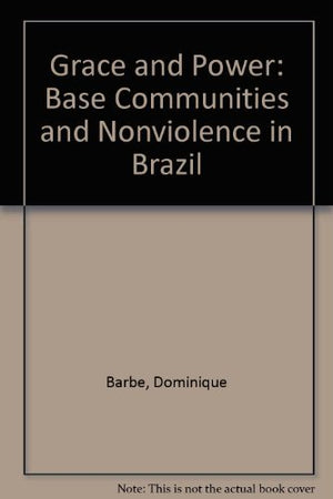 Grace and Power: Basic Communities and Nonviolence in Brazil : Authorized and Enlarged English Version,Used