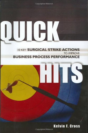 Quick Hits: 10 Key Surgical Strike Actions to Improve Business Process Performance,New