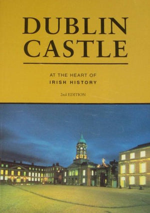 Dublin Castle at the Heart of Irish History,New
