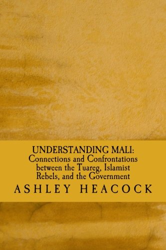 Understanding Mali: Connections and Confrontations between the Tuareg, Islamist Rebels, and the Government,Used
