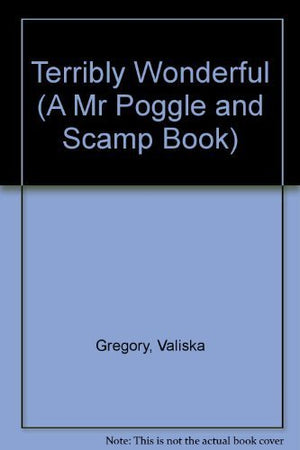 Terribly Wonderful (A MR POGGLE AND SCAMP BOOK),Used
