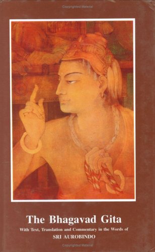 The Bhagavad Gita With Text, Translation : Commentary In The Words Of Sri Aurobindo