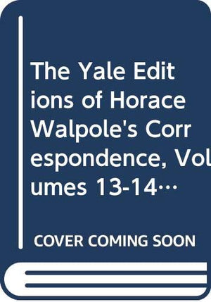 The Yale Editions of Horace Walpole's Correspondence, Volumes 1314: With Thomas Gray, Richard West, and Thomas Ashton, I; With ,Used