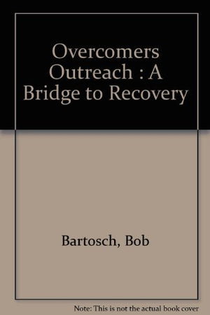 Overcomers Outreach : A Bridge to Recovery,Used