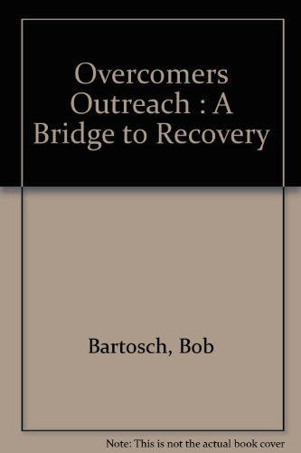 Overcomers Outreach : A Bridge to Recovery,Used