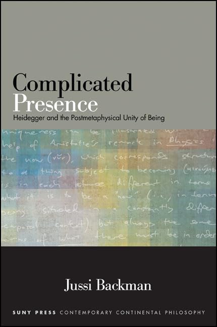 Complicated Presence: Heidegger and the Postmetaphysical Unity of Being (Suny Contemporary Continental Philosophy),Used