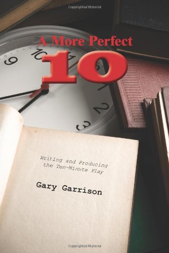 A More Perfect Ten: Writing and Producing the TenMinute Play,Used