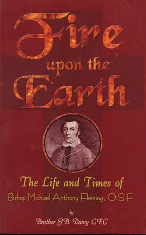 Fire Upon the Earth: The Life and Times of Bishop Michael Anthony Fleming,Used