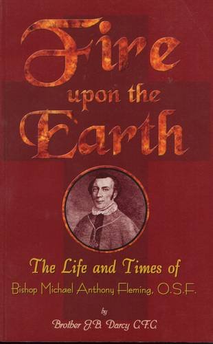 Fire Upon the Earth: The Life and Times of Bishop Michael Anthony Fleming,Used