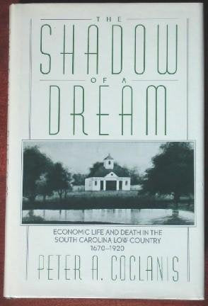 The Shadow Of A Dream: Economic Life And Death In The South Carolina Low Country, 16701920,New