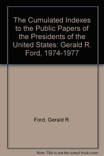 Cumulated Indexes To The Public Papers Of The Presidents Of The United States Gerald Ford 197477,Used