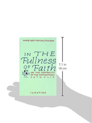 In the Fullness of Faith: On the Centrality of the Distinctively Catholic,Used