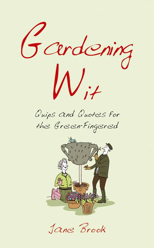 Gardening Wit: Quips and Quotes for the GreenFingered