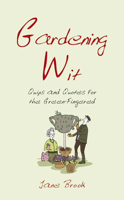 Gardening Wit: Quips and Quotes for the GreenFingered