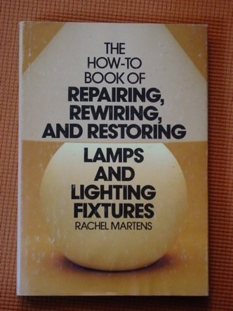 How to Book of Repairing, Rewiring, and Restoring Lamps and Lighting Fixtures,Used