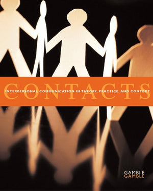 Contacts: Interpersonal Communication in Theory, Practice, and Context,New