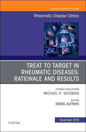Treat to Target in Rheumatic Diseases: Rationale and Results (Volume 454) (The Clinics: Internal Medicine, Volume 454),Used