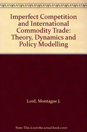 Imperfect Competition and International Commodity Trade: Theory, Dynamics and Policy Modelling,Used