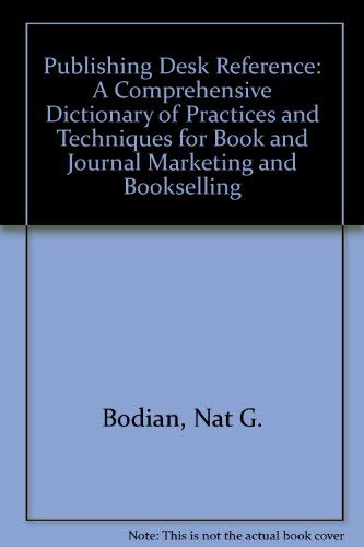 Bodian's Publishing Desk Reference: A Comprehensive Dictionary of Practices and Techniques for Book and Journal Marketing and Bo,Used