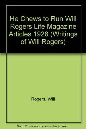 He Chews To Run Will Rogers Life Magazine Articles 1928 (Writings Of Will Rogers)-new