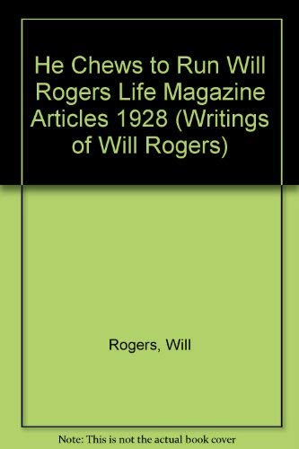 He Chews To Run Will Rogers Life Magazine Articles 1928 (Writings Of Will Rogers)-new