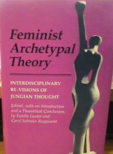 Feminist Archetypal Theory: Interdisciplinary Revisions Of Jungian Thought,Used