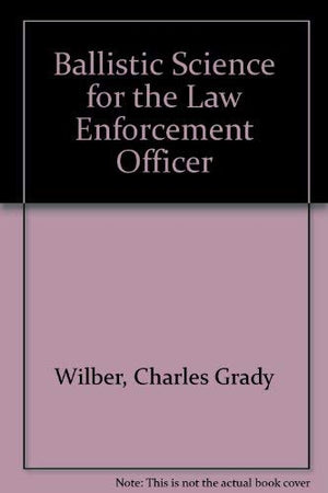Ballistic Science for the Law Enforcement Officer,Used