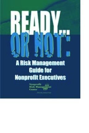 Ready...or Not: A Risk Management Guide for Nonprofit Executives,Used